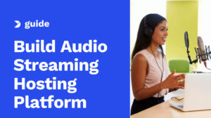 How to Build Your Own Audio Streaming Hosting Platform