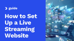 How to Set Up a Live Streaming Website in 11 Simple Steps [2024 Update]