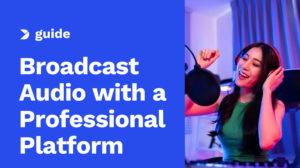 Live Audio Streaming: How to Broadcast Audio with a Professional Platform [2024 Update]