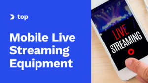 The Top Mobile Live Streaming Equipment for Every Budget in 2024