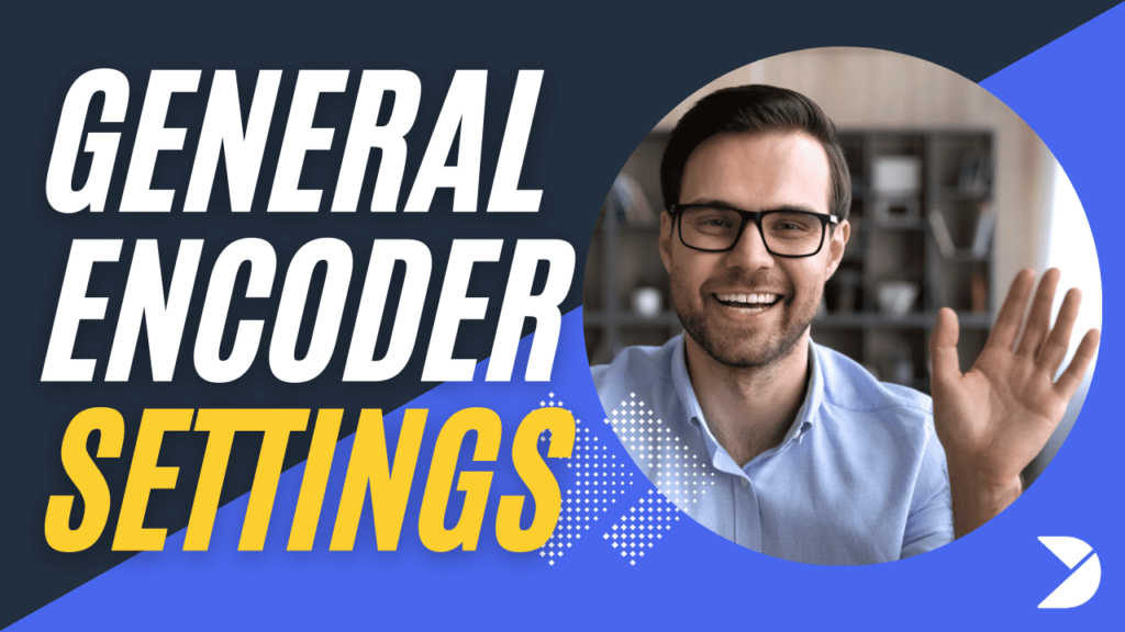 general encoder settings image